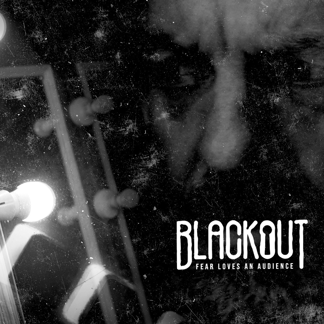 Blackout – Fear Loves an Audience