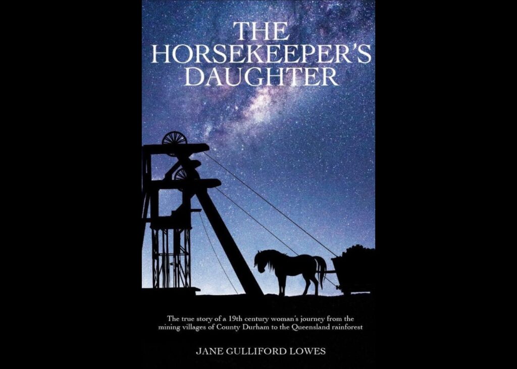 The Horsekeeper’s Daughter: a true story of 19th century migration from Co. Durham to Australia
